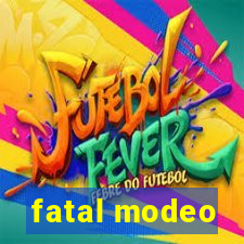 fatal modeo